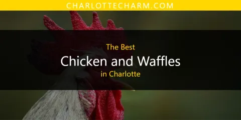Ranked: Best Chicken and Waffles in Charlotte