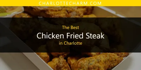 The Absolute Best Chicken Fried Steak in Charlotte