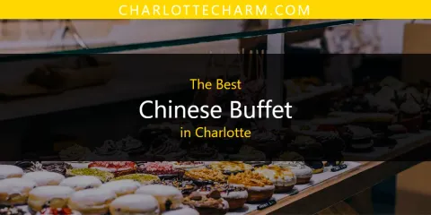 Best Chinese Buffet in Charlotte: Ultimate Guide
