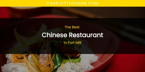 The Absolute Best Chinese Restaurant in Fort Mill
