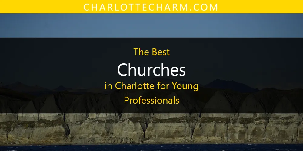 The 2026 Best Churches in Charlotte for Young Professionals List