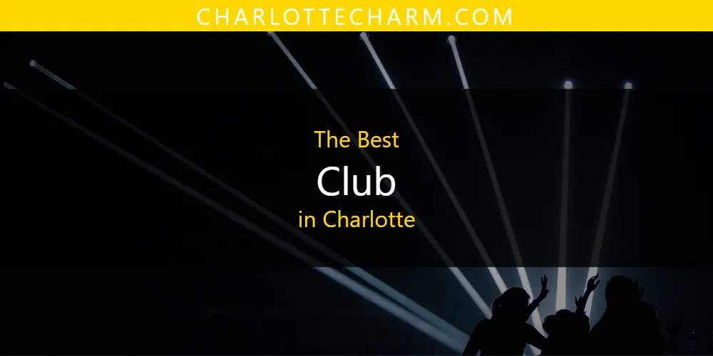 The 2026 Best Club in Charlotte List