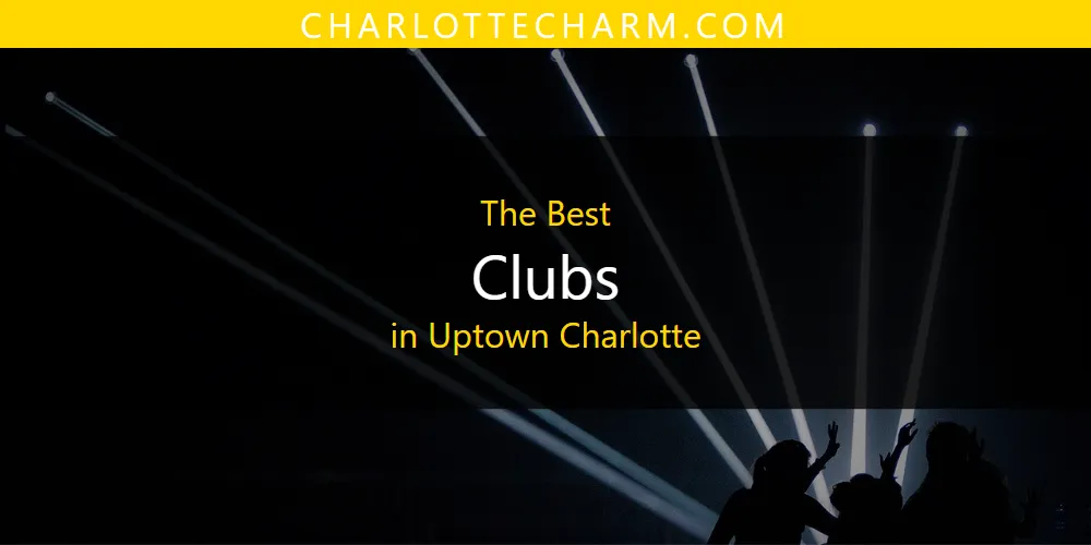 The 2026 Best Clubs in Uptown Charlotte List
