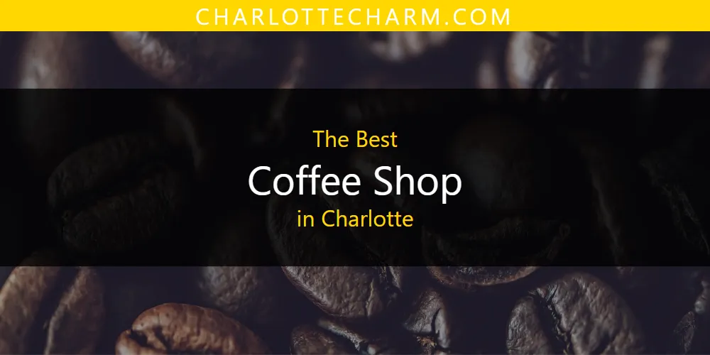 The Absolute Best Coffee Shop in Charlotte  [Updated 2025]