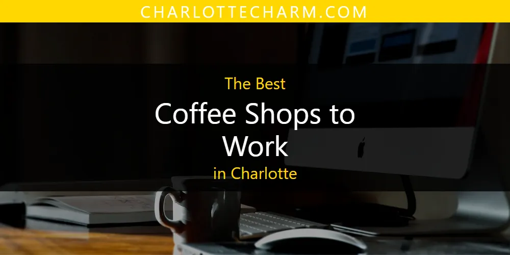 The Absolute Best Coffee Shops to Work in Charlotte  [Updated 2025]