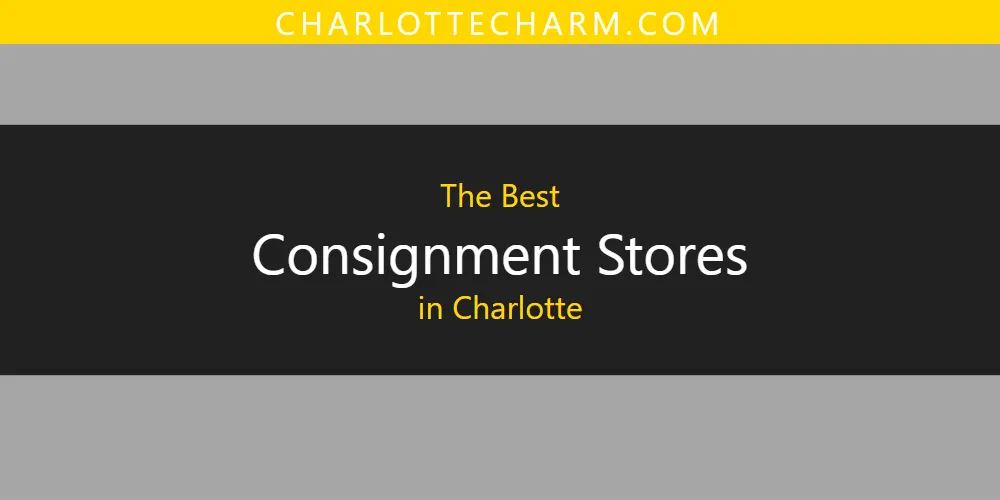 The Absolute Best Consignment Stores in Charlotte  [Updated 2025]
