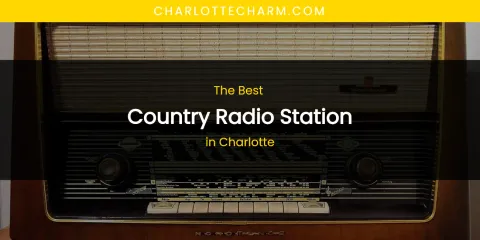 The Absolute Best Country Radio Station in Charlotte