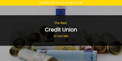 The Absolute Best Credit Union in Fort Mill