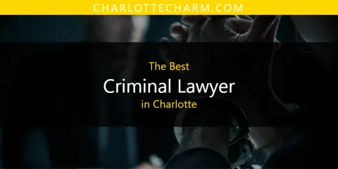 The Top-Rated Criminal Lawyer in Charlotte
