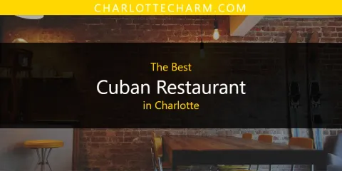 Ranked: Best Cuban Restaurant in Charlotte
