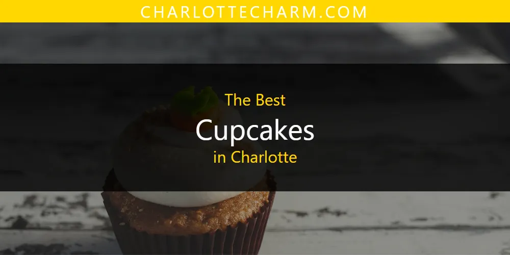 Best Cupcakes in Charlotte: 2026 Ultimate Guide