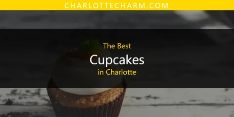 Best Cupcakes in Charlotte: Ultimate Guide