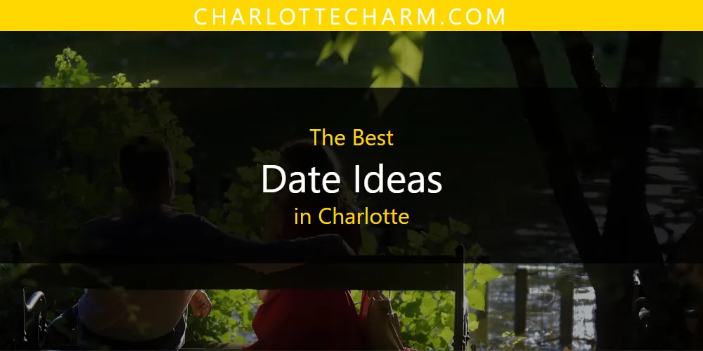 The Absolute Best Date Ideas in Charlotte  [Updated 2025]