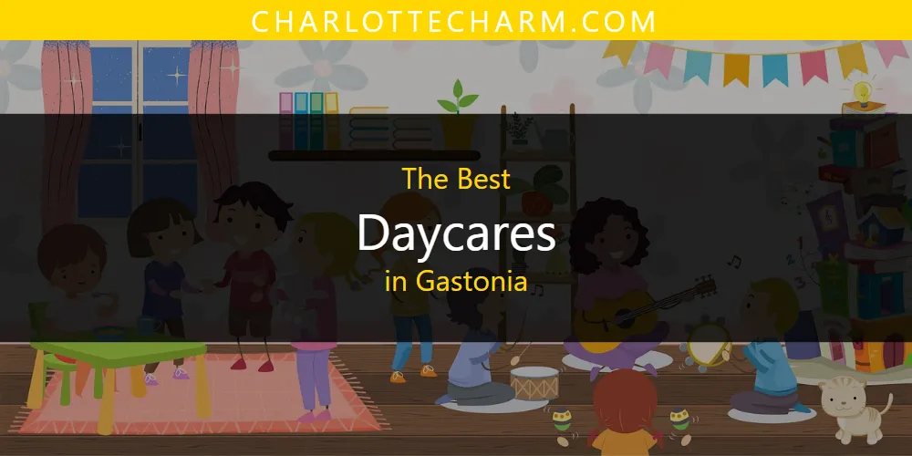 The Absolute Best Daycares in Gastonia  [Updated 2025]