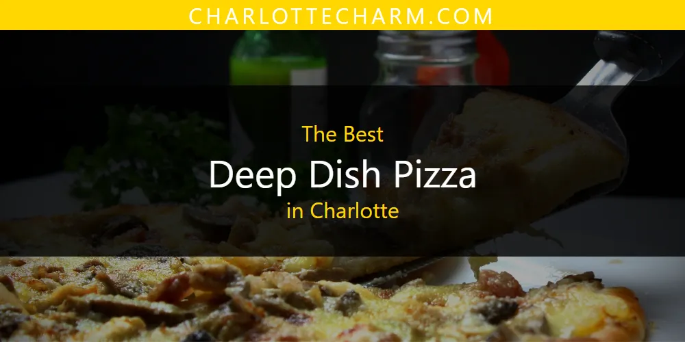 Best Deep Dish Pizza in Charlotte: Complete Guide (2026)