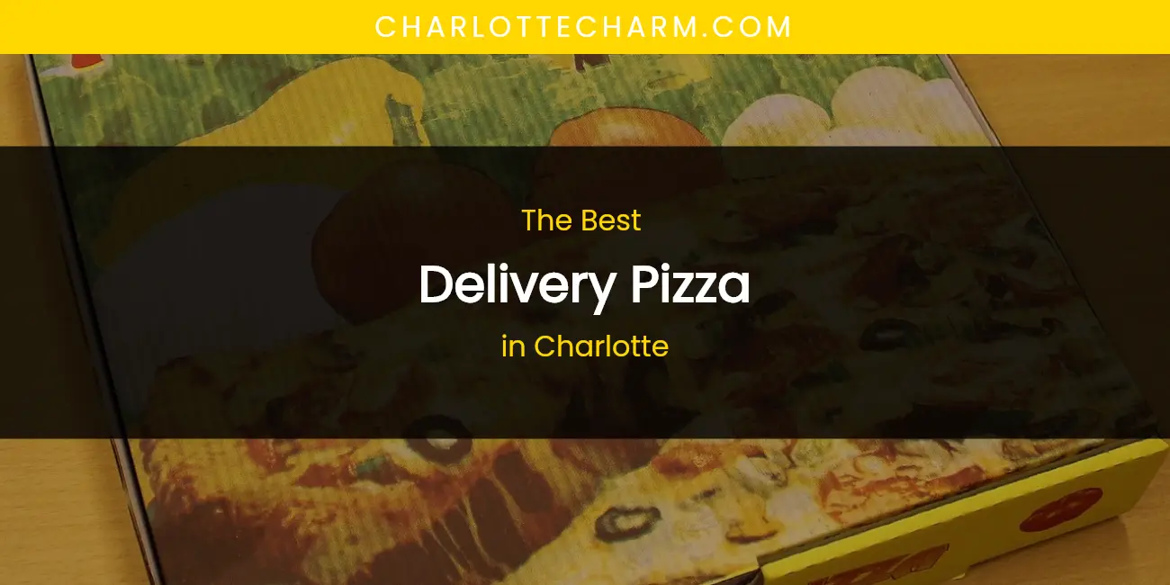 The Absolute Best Delivery Pizza in Charlotte featured