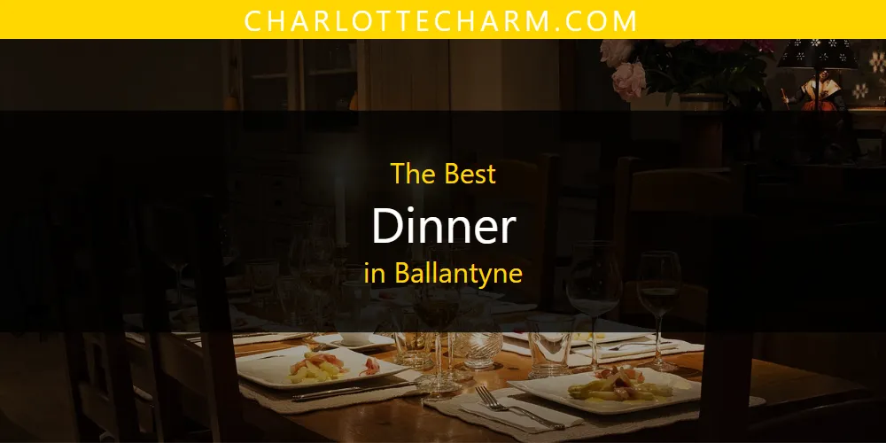 The Absolute Best Dinner in Ballantyne  [Updated 2025]