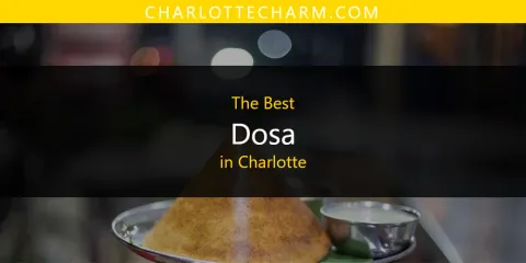 Guide to Best Dosa in Charlotte