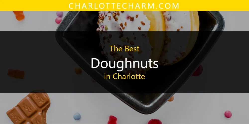 The Absolute Best Doughnuts in Charlotte  [Updated 2025]