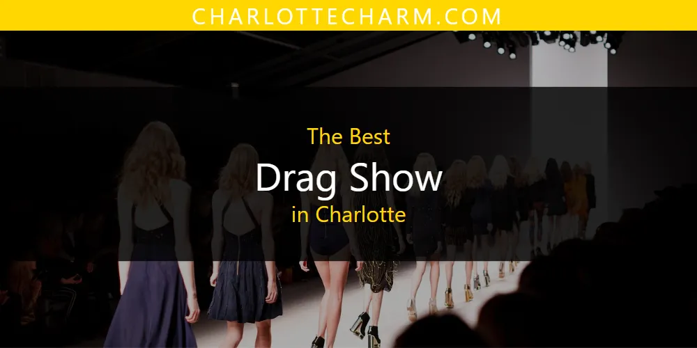 Best Drag Show in Charlotte: 2026 Ultimate Guide