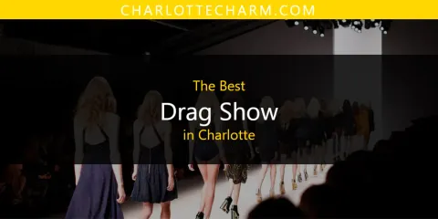 Best Drag Show in Charlotte: Ultimate Guide