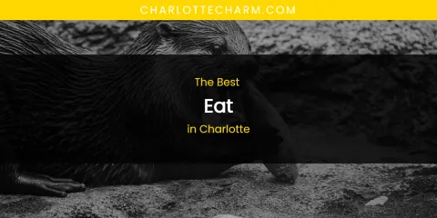 The Absolute Best Eat in Charlotte
