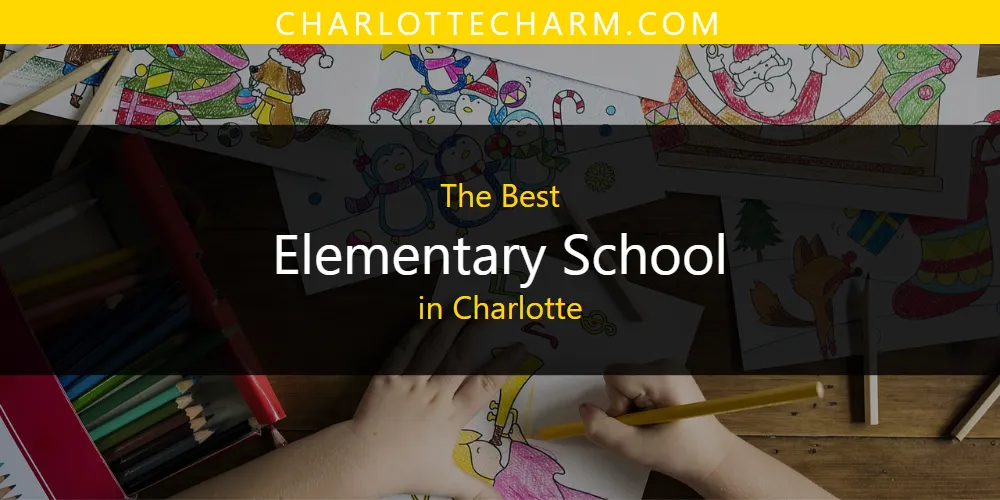 The Absolute Best Elementary School in Charlotte  [Updated 2025]