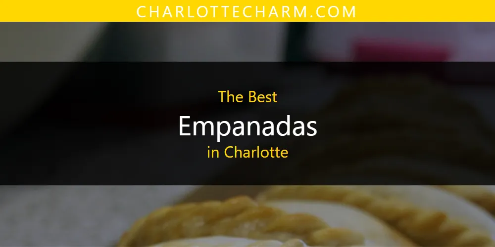 Best Empanadas in Charlotte: Our Expert Picks for 2026