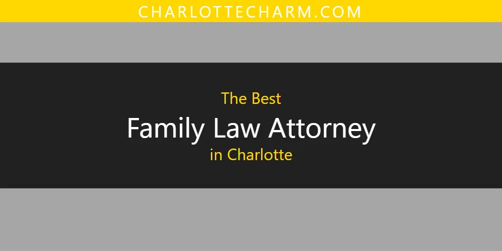 2026 Ranked: Best Family Law Attorney in Charlotte