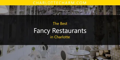 The Top-Rated Fancy Restaurants in Charlotte