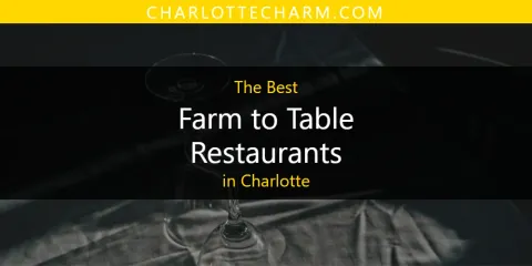 Best Farm to Table Restaurants in Charlotte: Ultimate Guide