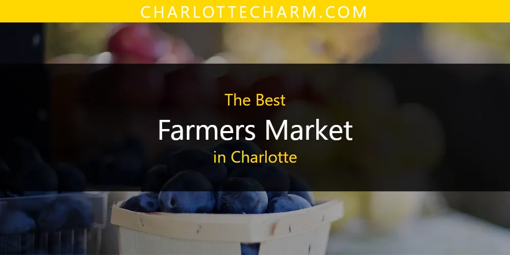 The Absolute Best Farmers Market in Charlotte  [Updated 2025]