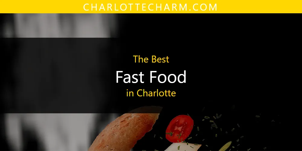 The Absolute Best Fast Food in Charlotte  [Updated 2025]