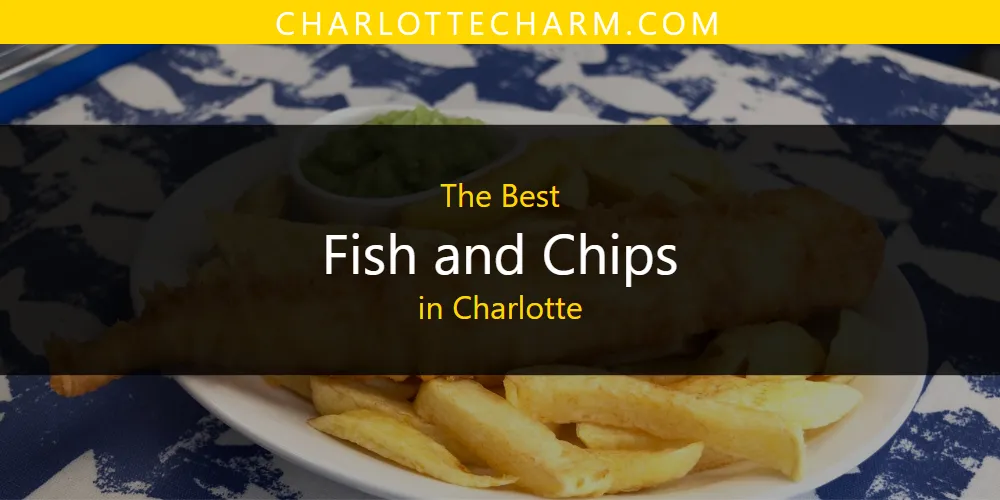 The Absolute Best Fish and Chips in Charlotte  [Updated 2025]