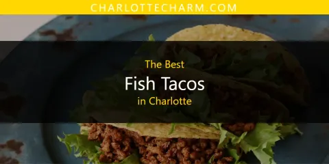 Ranked: Best Fish Tacos in Charlotte