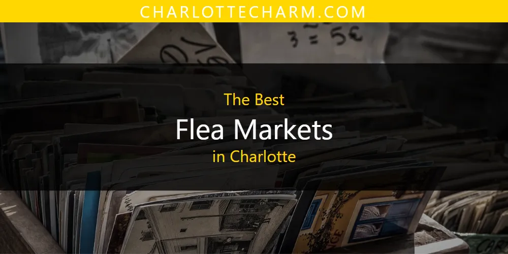 The Absolute Best Flea Markets in Charlotte  [Updated 2025]