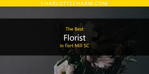Fort Mill SC's Best Florist Spots