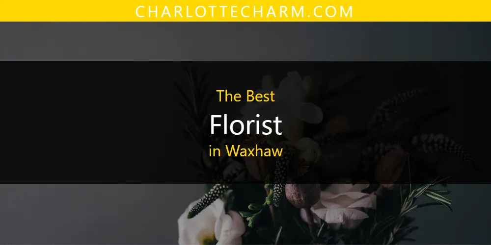 Waxhaw's Best Florist [Updated 2025]