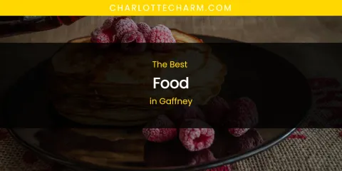 The Absolute Best Food in Gaffney