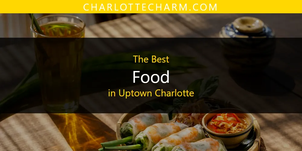 Uptown Charlotte's Best Food [Updated 2025]