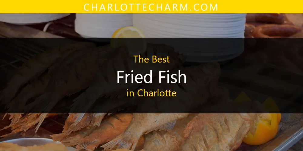The Absolute Best Fried Fish in Charlotte  [Updated 2025]