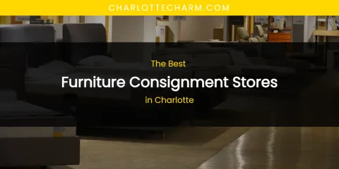 The Absolute Best Furniture Consignment Stores in Charlotte