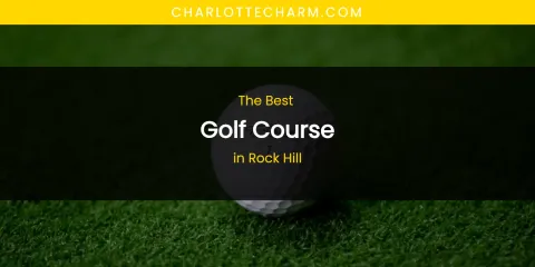 Rock Hill's Best Golf Course