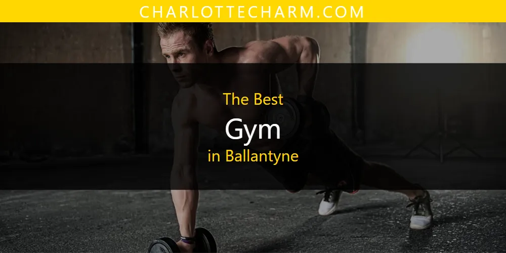 The Absolute Best Gym in Ballantyne  [Updated 2025]