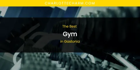 The Absolute Best Gym in Gastonia