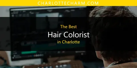 The Best Hair Colorist in Charlotte