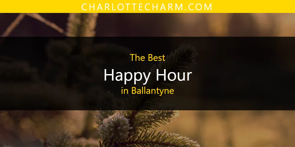 The 2026 Best Happy Hour in Ballantyne List