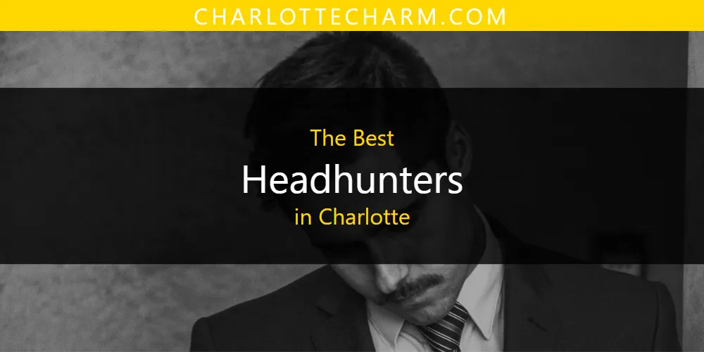 Best Headhunters in Charlotte: 2026 Ultimate Guide