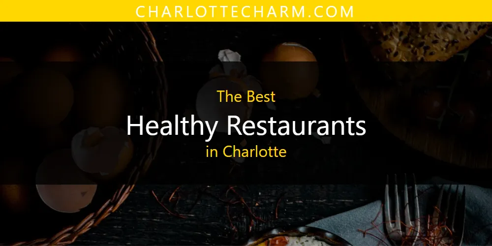 The Absolute Best Healthy Restaurants in Charlotte  [Updated 2025]