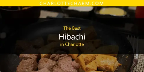 Ranked: Best Hibachi in Charlotte